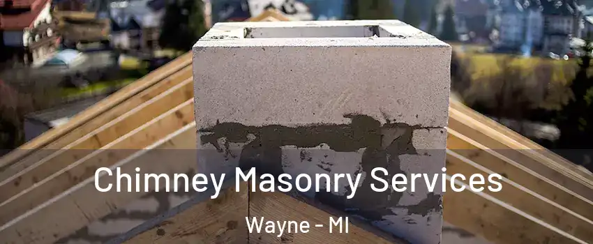 Chimney Masonry Services Wayne - MI