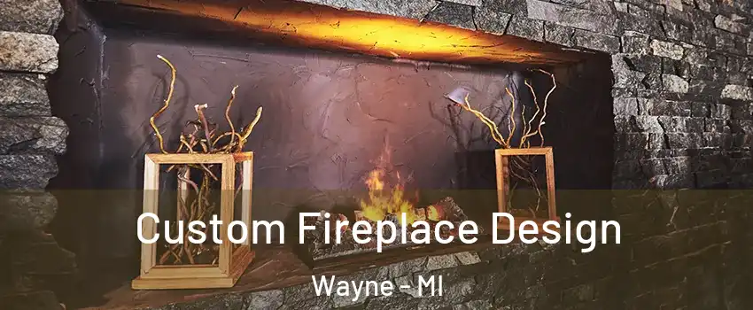 Custom Fireplace Design Wayne - MI