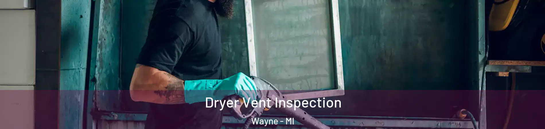 Dryer Vent Inspection Wayne - MI