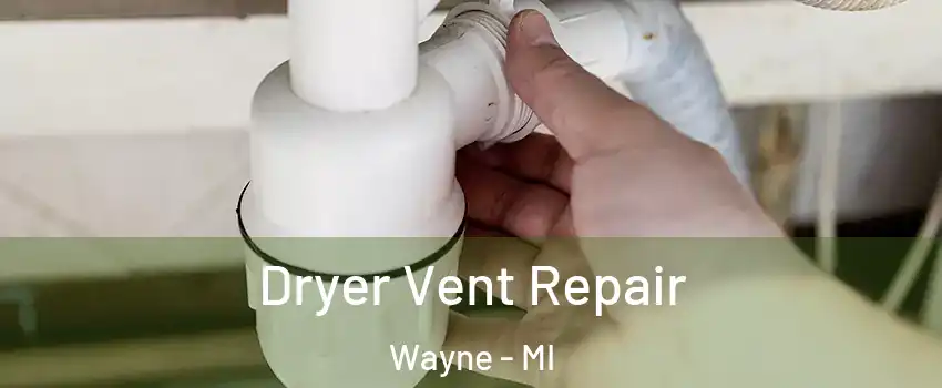 Dryer Vent Repair Wayne - MI