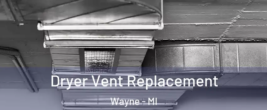 Dryer Vent Replacement Wayne - MI