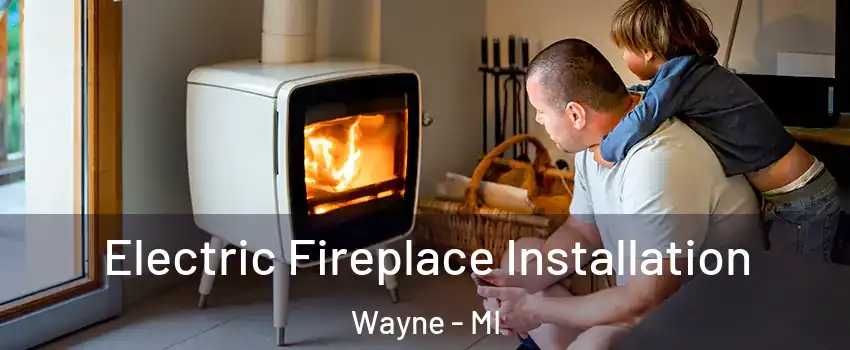  Electric Fireplace Installation Wayne - MI