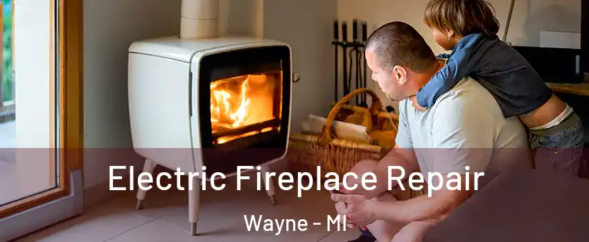 Electric Fireplace Repair Wayne - MI