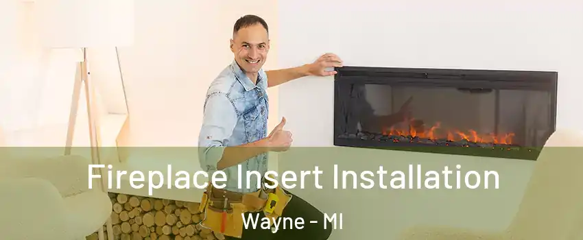 Fireplace Insert Installation Wayne - MI