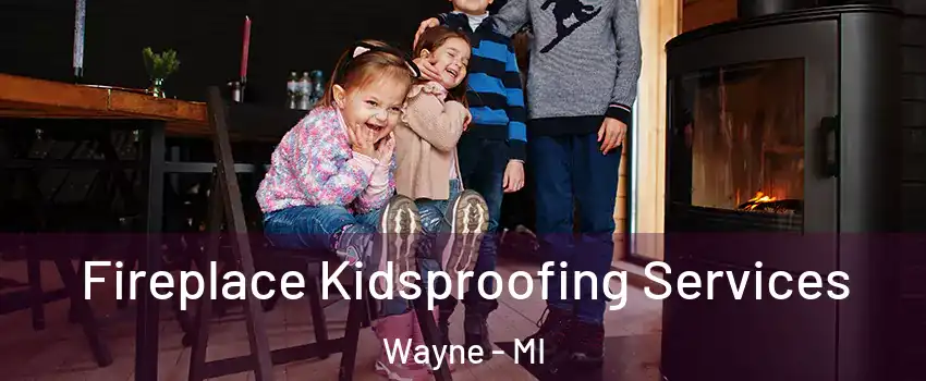  Fireplace Kidsproofing Services Wayne - MI