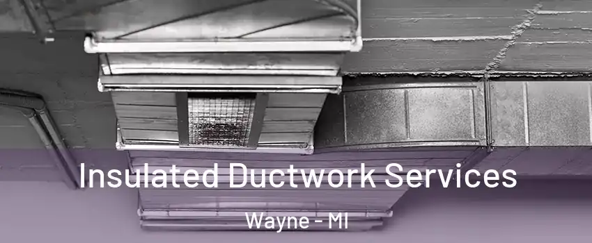 Insulated Ductwork Services Wayne - MI