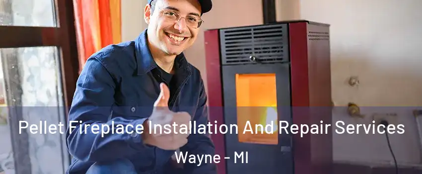  Pellet Fireplace Installation And Repair Services Wayne - MI