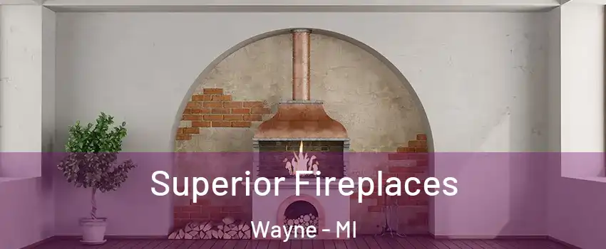 Superior Fireplaces Wayne - MI