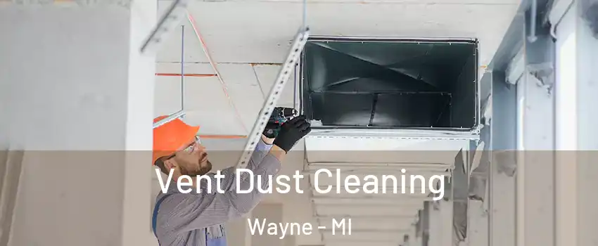 Vent Dust Cleaning Wayne - MI