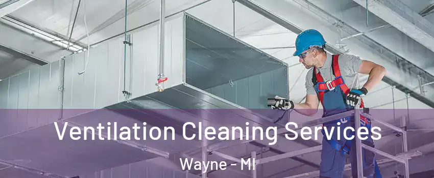  Ventilation Cleaning Services Wayne - MI